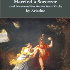 [Free] KINDLE 📝 The Girl Who Married a Sorcerer: (and Discovered Her Mother Was a Wi