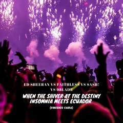 EdSheeranXFaithlessXSashX9BLADE-When Shiver at the Destiny Insomnia meets Ecuador (Vincenzo Caira)