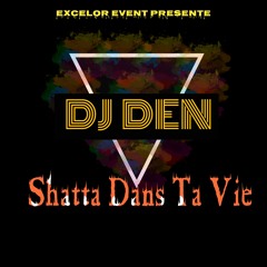 Dj Den - Met Du Shatta Dans Ta Vie.Mp3