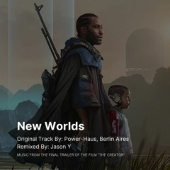 New Worlds (Jason Y Remix) -  THE CREATOR (2023) Final Trailer Music Remixed