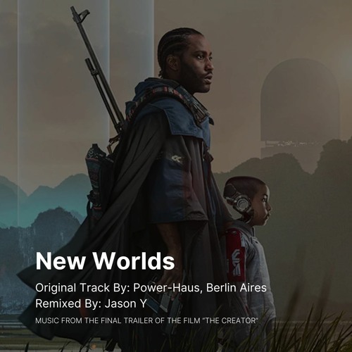 New Worlds (Jason Y Remix) -  THE CREATOR (2023) Final Trailer Music Remixed