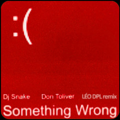 DJ Snake, Don Toliver - Something Wrong (LÉO DPL Remix)