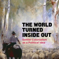 PDF_⚡ The World Turned Inside Out: Settler Colonialism as a Political Idea