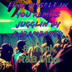 FIND MYSELF IN YOU REMIXS JUGGLIN BY DJRAMBO954(R&B MASHUP)