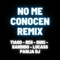 NO ME CONOCEN REMIX - TIAGO X DUKI X REII X BANDIDO X LUCASS PAGLIA DJ