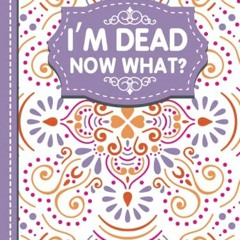 [Get] [EPUB KINDLE PDF EBOOK] I'm Dead Now What?: A Guide to My Personal Information,