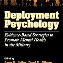 ~Read~[PDF] Deployment Psychology: Evidence-Based Strategies to Promote Mental Health in the Mi