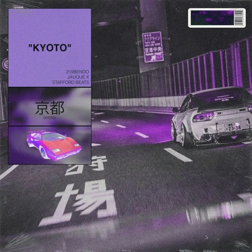 Kyoto - 219Bendo & Jauque X(prod. StaffordBeats)