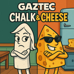 GazTec - Chalk & Cheese