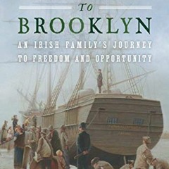 VIEW KINDLE PDF EBOOK EPUB Briarhill to Brooklyn: An Irish Family's Journey to Freedo