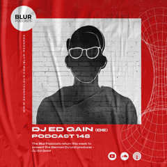 Blur Podcasts 148 - DJ Ed Gain (Germany)