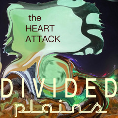 the Heart Attack by Divided Plains