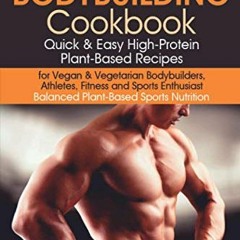 |+ Vegan Bodybuilding Cookbook, Quick & Easy High-Protein Plant-Based Recipes for Vegan & Veget