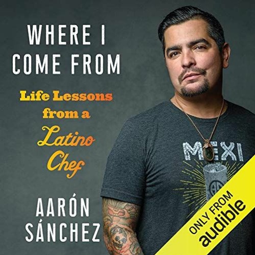 [READ] EPUB 📙 Where I Come From: Life Lessons from a Latino Chef by  Aarón Sánchez,A