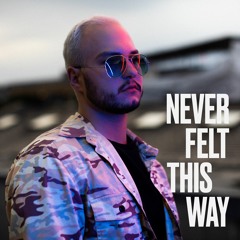 Never Felt The Way