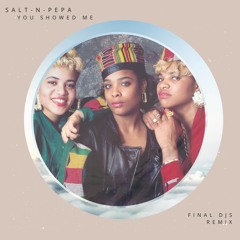 Salt-N-Pepa - You Showed Me (FINAL DJS Remix) *Free Download*