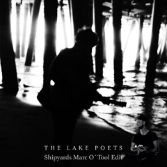 The Lake Poets Shipyards Marc O`Tool Edit