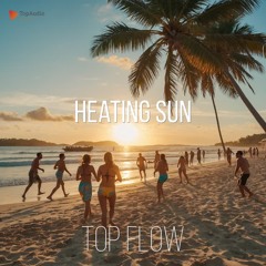 (Music for Content Creators) - Heating Sun [Pop, Vlog Music by Top Flow]