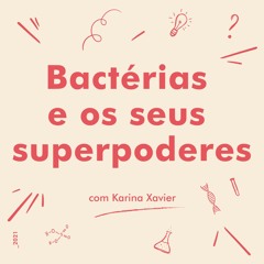 Ep 5 | Bactérias e os seus superpoderes