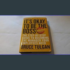 #^Ebook 📖 It's Okay to Be the Boss: The Step-by-Step Guide to Becoming the Manager Your Employees