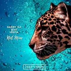 Garry Oji Feat Iggita - Not Mine (Original Mix)| ★OUT NOW★