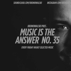 kkonowalski pres. Music Is The Answer #35