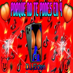 DJ Eiden - PORQUE NO TE PONES EN 4 (100% PERREO)- REGGAETON 2020