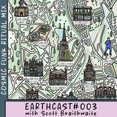 EARTHCAST003 with Scott Braithwaite