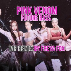 Pink Venom Future Bass Remix (Freya Fox)