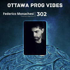 Ottawa Prog Vibes 302 – Federico Monachesi (Tucuman, Argentina)