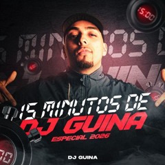 15 MINUTOS DE DJ GUINA ( ESPECIAL 2026 )