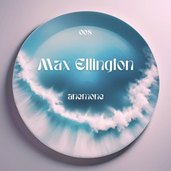 Anemone 008: Max Ellington