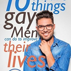 [VIEW] [EBOOK EPUB KINDLE PDF] 10 Smart Things Gay Men Can Do To Improve Their Lives