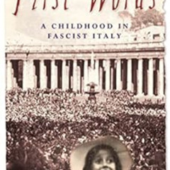 ACCESS EPUB ✔️ First Words: A Childhood in Fascist Italy by Rosetta Loy KINDLE PDF EB