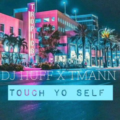 @DJHUFF1 X TMann - Touch yo self #SoFloJook
