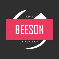 Bay 6, In The Mix #014 - Beeson