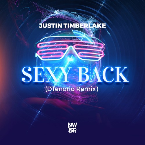 Justin Timberlake - Sexy Back (DTenorio Remix) [LOWBR Download]