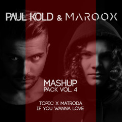 If You Wanna Love (Paul Kold & MAROOX MashUp)