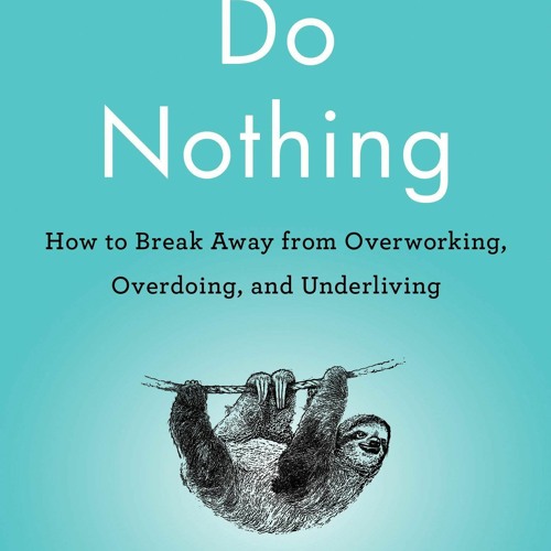 stream-read-do-nothing-how-to-break-away-from-overworking-overdoing