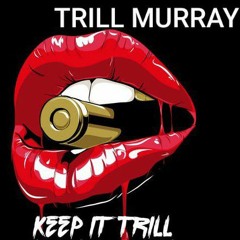 Trill Murray - Keep It Trill