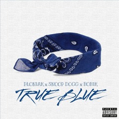 Płoniak x Snoop Dogg x Bobik - True Blue