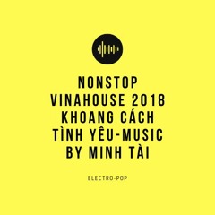 Vinahouse 2018 Khoang Cach Tinh Yeu ( Gạo Nếp Gạo Tẻ OST ) Music By Minh Tài