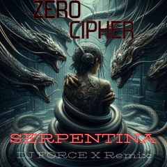 Zero Cipher - Serpentina (DJ Force X 2024 Remix)