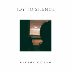 Bikini Ocean - Joy To Silence