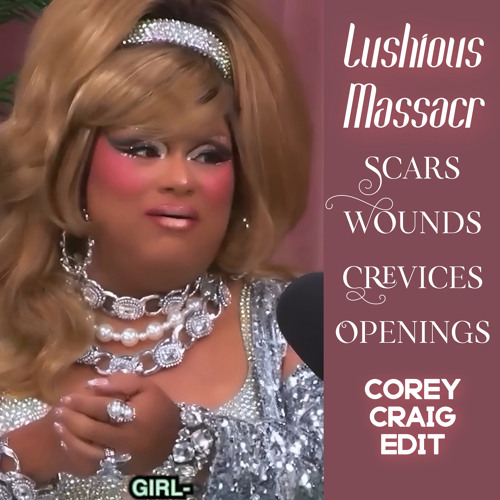 Lushious Massacr ft Delta Work - Scars Wounds Crevices Openings (Corey Craig Edit)