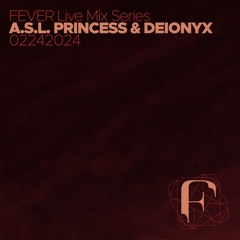 FEVER LIVE MIX : A.S.L. PRINCESS & DEIONYX