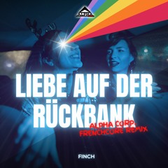 Liebe Auf Der Rückbank – Finch (Alpha Corp. Frenchcore Remix)