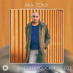 Dive Deep Podcast 022 - Aka-Tony