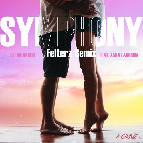 Stream Clean Bandit Feat. Zara Larsson - Symphony (Felterz Remix) by O  Problema é GRAVE Vip | Listen online for free on SoundCloud
