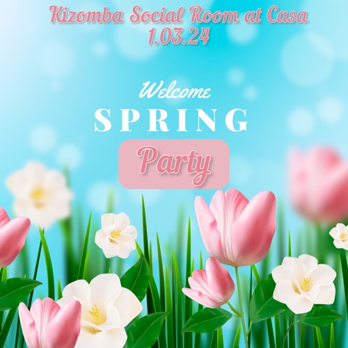 Welcome Spring Casa Party 01.03.24